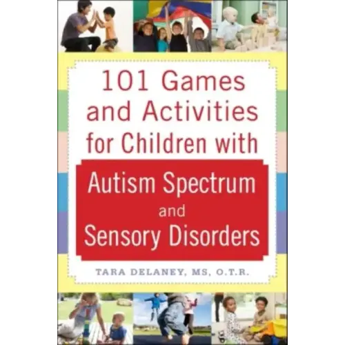 101 Games and Activities for Children with Autism, Asperger's and Sensory Processing Disorders