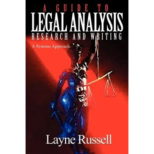 A Guide to Legal Analysis, Research and Writing: A Systems Approach - Paperback