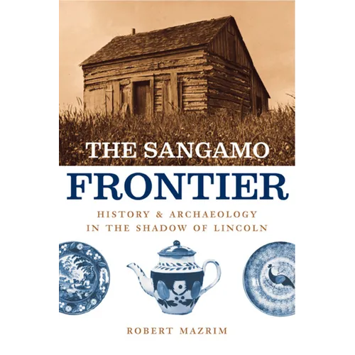 The Sangamo Frontier: History and Archaeology in the Shadow of Lincoln - Paperback - IBook Store