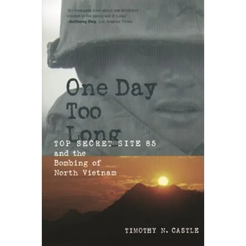 One Day Too Long: Top Secret Site 85 and the Bombing of North Vietnam - Paperback - IBook Store
