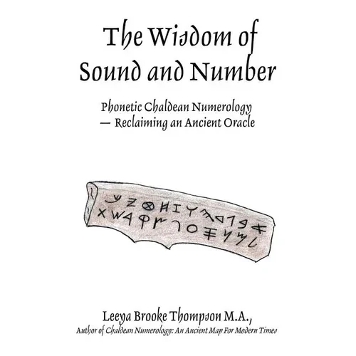 The Wisdom of Sound and Number: Phonetic Chaldean Numerology -- Reclaiming an Ancient Oracle - Paperback