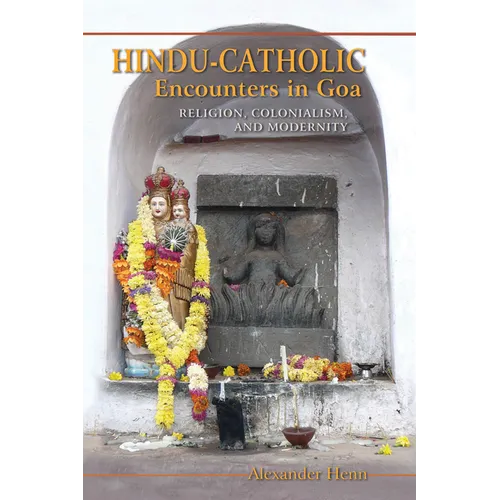 Hindu-Catholic Encounters in Goa: Religion, Colonialism, and Modernity - Paperback - IBook Store