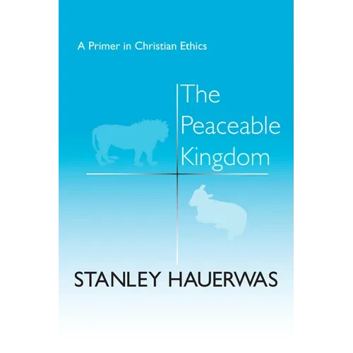 The Peaceable Kingdom: A Primer in Christian Ethics - Paperback