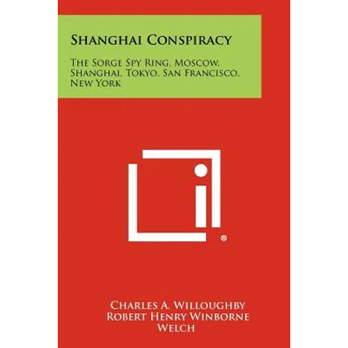 Shanghai Conspiracy: The Sorge Spy Ring, Moscow, Shanghai, Tokyo, San Francisco, New York - Paperback - IBook Store