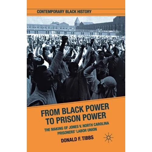 From Black Power to Prison Power: The Making of Jones V. North Carolina Prisoners' Labor Union - Paperback - IBook Store
