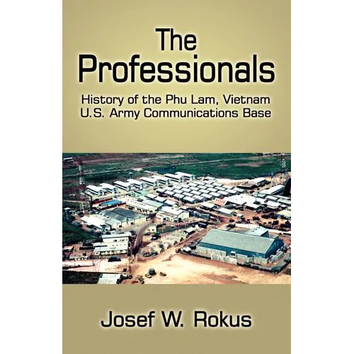 The Professionals: History of the Phu Lam, Vietnam U.S. Army Communications Base - Paperback - IBook Store