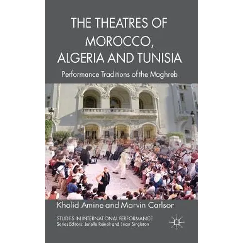 The Theatres of Morocco, Algeria and Tunisia: Performance Traditions of the Maghreb - Hardcover - IBook Store
