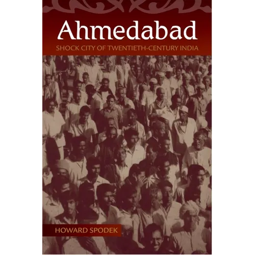Ahmedabad: Shock City of Twentieth-Century India - Hardcover - IBook Store
