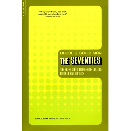 The Seventies: The Great Shift in American Culture, Society, and Politics