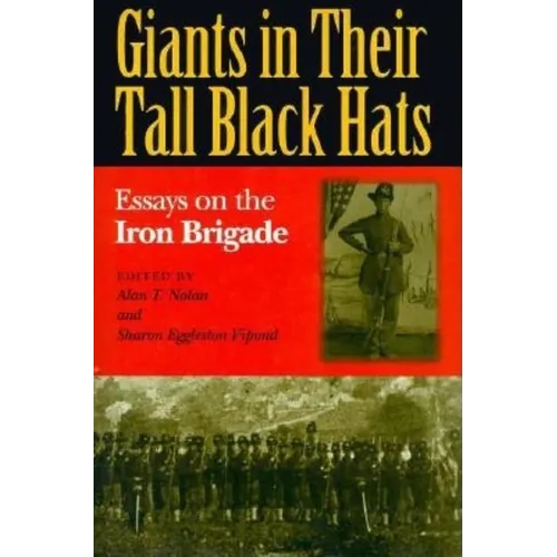 Giants in Their Tall Black Hats: Essays on the Iron Brigade - Hardcover - IBook Store