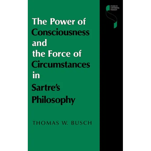 The Power of Consciousness and the Force of Circumstances in Sartre S Philosophy - Hardcover - IBook Store