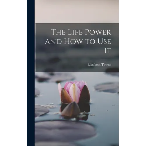 The Life Power and How to Use It - Hardcover - IBook Store