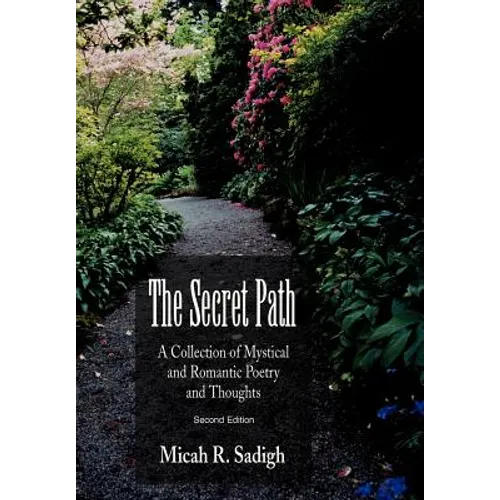 The Secret Path: A Collection of Mystical and Romantic Poetry and Thoughts