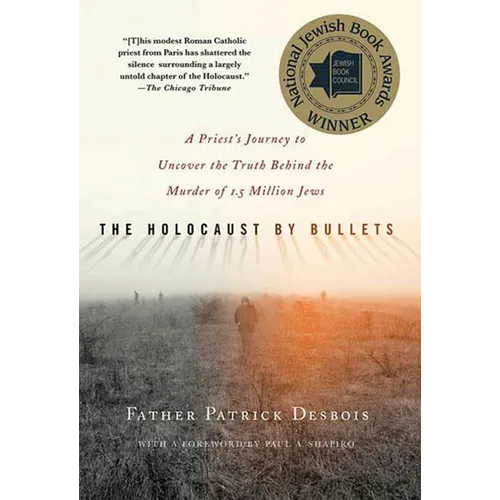 The Holocaust by Bullets: A Priest's Journey to Uncover the Truth Behind the Murder of 1.5 Million Jews - Paperback - IBook Store