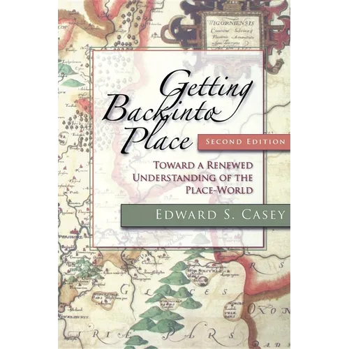 Getting Back Into Place, Second Edition: Toward a Renewed Understanding of the Place-World - Paperback - IBook Store