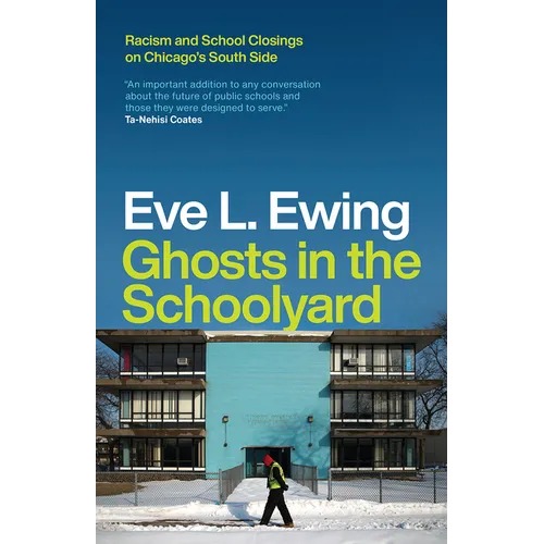 Ghosts in the Schoolyard: Racism and School Closings on Chicago's South Side