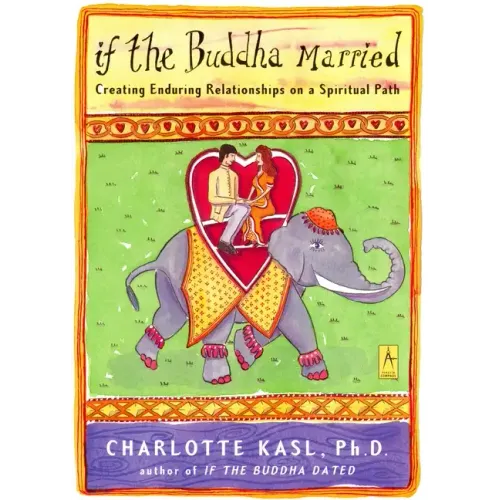 If the Buddha Married: Creating Enduring Relationships on a Spiritual Path