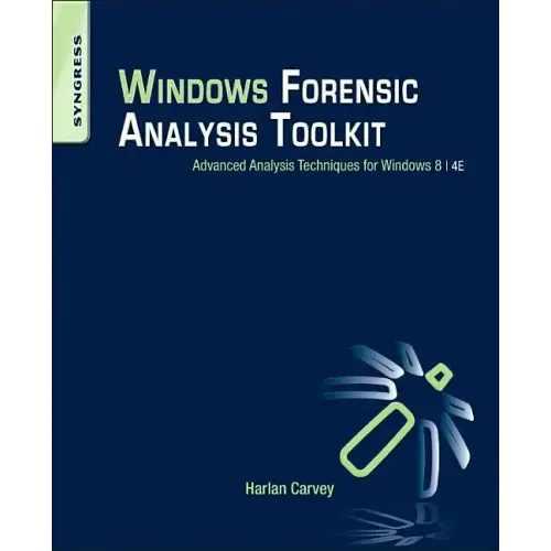 Windows Forensic Analysis Toolkit: Advanced Analysis Techniques for Windows 8