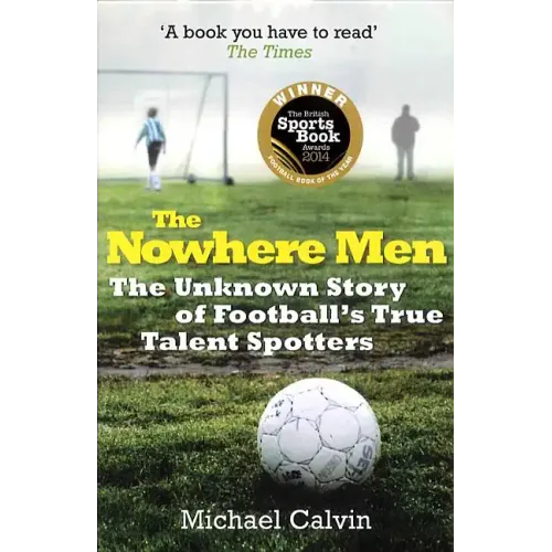The Nowhere Men: The Unknown Story of Football's True Talent Spotters