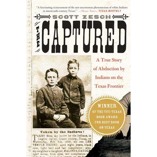 The Captured: A True Story of Abduction by Indians on the Texas Frontier