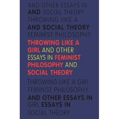 Throwing Like a Girl and Other Essays in Feminist Philosophy - Paperback - IBook Store