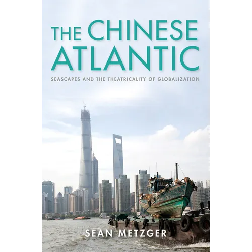 The Chinese Atlantic: Seascapes and the Theatricality of Globalization - Paperback - IBook Store