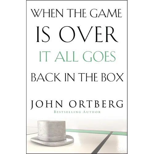 The When the Game Is Over, It All Goes Back in the Box: How to Keep Your Eyes on the Real Goal: Life