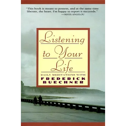 Listening to Your Life: Daily Meditations with Frederick Buechner