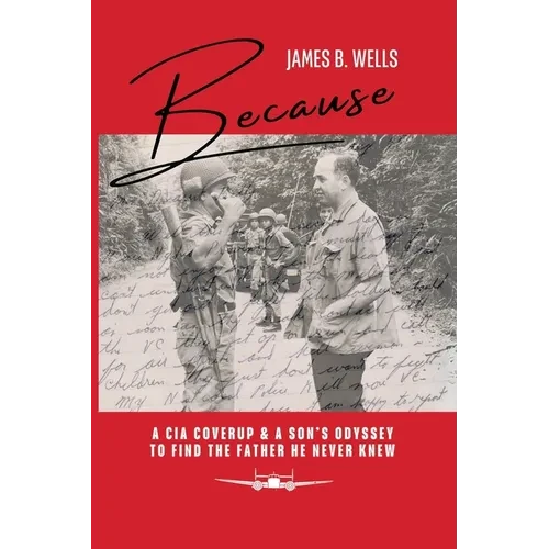 Because: A CIA Coverup & A Son's Odyssey To Find The Father He Never Knew