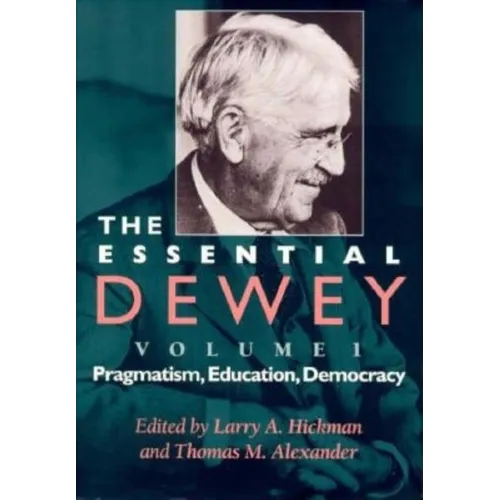 The Essential Dewey: Pragmatism, Education, Democracy - Paperback - IBook Store