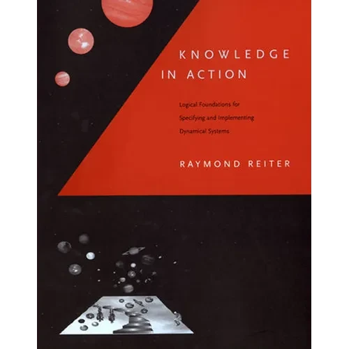 Knowledge in Action: Logical Foundations for Specifying and Implementing Dynamical Systems - Paperback - IBook Store