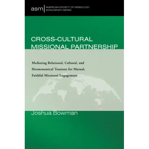 Cross-Cultural Missional Partnership: Mediating Relational, Cultural, and Hermeneutical Tensions for Mutual, Faithful Missional Engagement