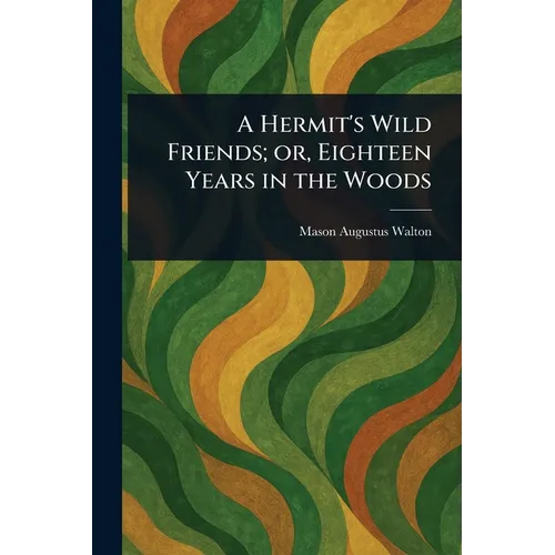 A Hermit's Wild Friends; or, Eighteen Years in the Woods - Paperback - IBook Store