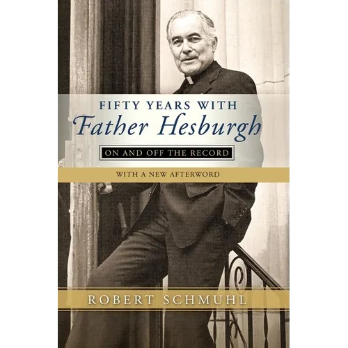 Fifty Years with Father Hesburgh: On and Off the Record - Paperback - IBook Store