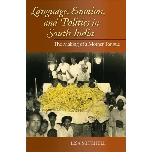 Language, Emotion, and Politics in South India: The Making of a Mother Tongue - Paperback - IBook Store