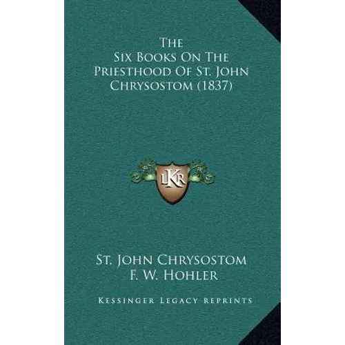 The Six Books On The Priesthood Of St. John Chrysostom (1837) - Hardcover - IBook Store