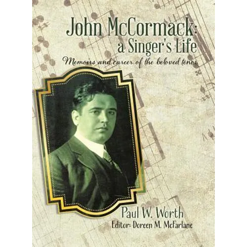 John McCormack: a Singer's Life: Memoirs and career of the beloved tenor - Hardcover - IBook Store