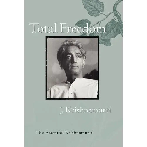 Total Freedom: The Essential Krishnamurti