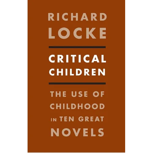 Critical Children: The Use of Childhood in Ten Great Novels - Paperback - IBook Store