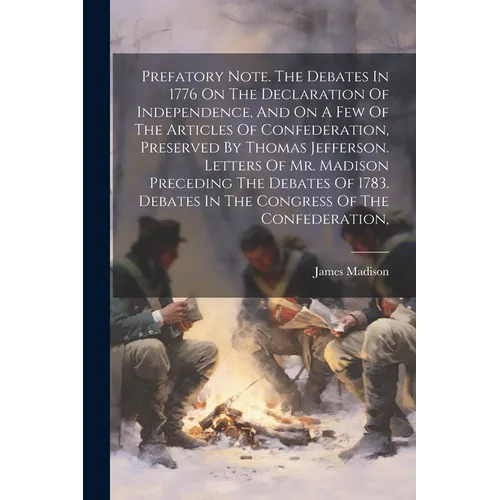 Prefatory Note. The Debates In 1776 On The Declaration Of Independence, And On A Few Of The Articles Of Confederation, Preserved By Thomas Jefferson. - Paperback - IBook Store