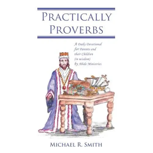 Practically Proverbs: A Daily Devotional for Parents and their Children (in wisdom) by Abide Ministries - Paperback