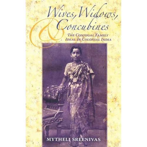 Wives, Widows, and Concubines: The Conjugal Family Ideal in Colonial India - Paperback - IBook Store