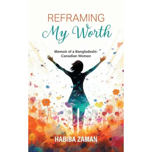 Reframing My Worth: Memoir of a Bangladeshi-Canadian Woman