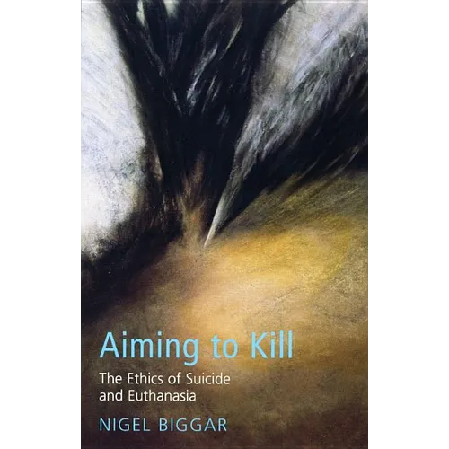 Aiming to Kill: The Ethics of Euthanasia and Assisted Suicide - Paperback - IBook Store