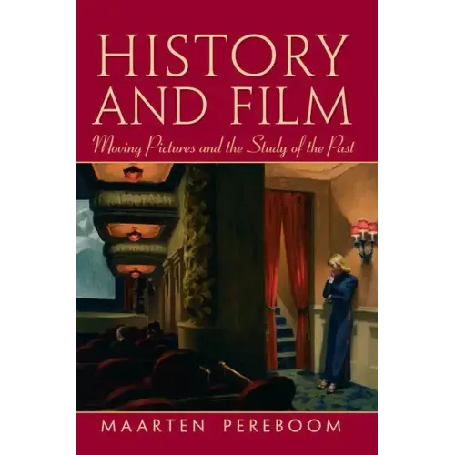 History and Film: Moving Pictures and the Study of the Past