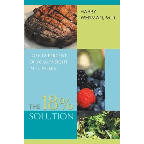 The 18% Solution: Lose 18 Percent Of Your Weight in 18 Weeks - Paperback