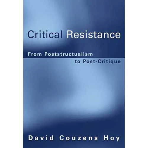 Critical Resistance: From Poststructuralism to Post-Critique - Paperback - IBook Store