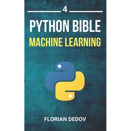 The Python Bible Volume 4: Machine Learning (Neural Networks, Tensorflow, Sklearn, SVM) - Paperback - IBook Store