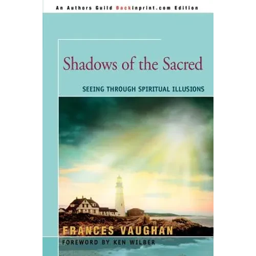Shadows of the Sacred: Seeing Through Spiritual Illusions - Paperback