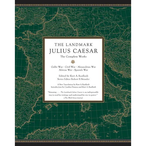 The Landmark Julius Caesar: The Complete Works: Gallic War, Civil War, Alexandrian War, African War, and Spanish War